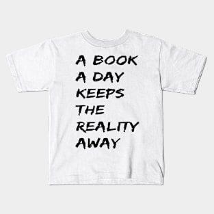 A Book A Day Keeps Reality Away Quote Kids T-Shirt